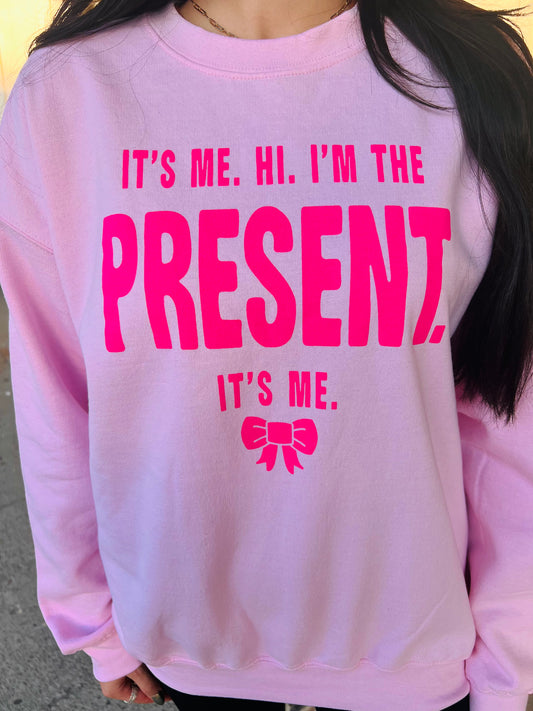 It's Me Hi I'm The Present It's Me Sweatshirt